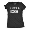 Womens Lifes A Dick T Shirt Funny Sarcastic Difficult Life Joke Tee For Ladies