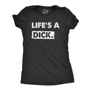 Womens Lifes A Dick T Shirt Funny Sarcastic Difficult Life Joke Tee For Ladies