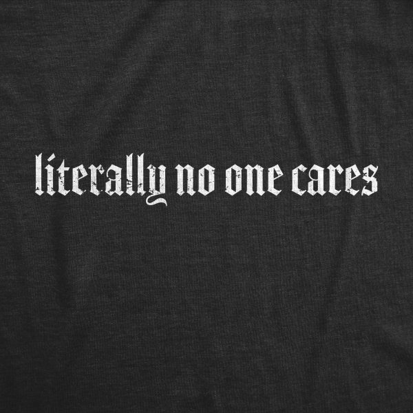 Womens Literally No One Cares T Shirt Funny Mean Jerk Uninterested Joke Tee For Ladies