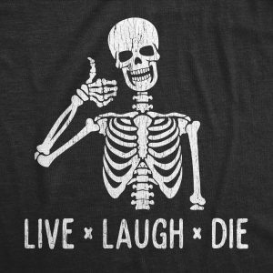 Womens Live Laugh Die Tshirt Funny Halloween Skeleton Sarcastic Quote Saying Graphic Novelty Tee