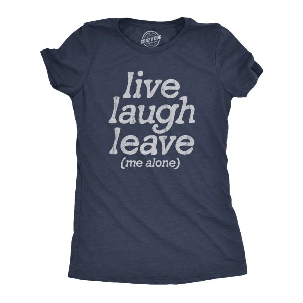 Womens Live Laugh Leave Me Alone T Shirt Funny Sarcastic Introverted Joke Tee For Ladies