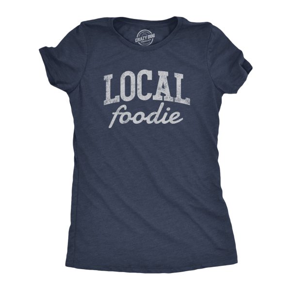 Womens Local Foodie T Shirt Funny Sarcastic Chef Gift Food Lovers Graphic Novelty Tee