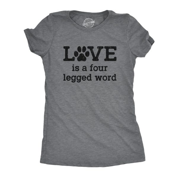 Womens Love Is A Four Legged Word Tshirt Funny Pet Puppy Dog Animal Lover Cute Tee