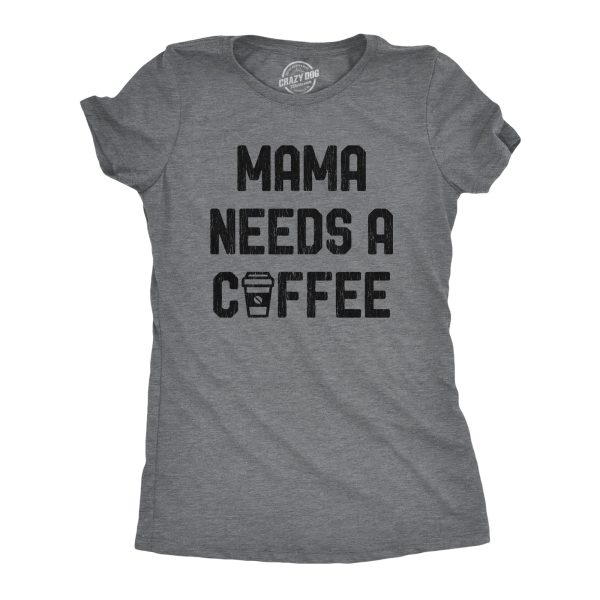 Womens Mama Needs A Coffee Tshirt Funny Morning Cup Caffeine Addicted Graphic Tee