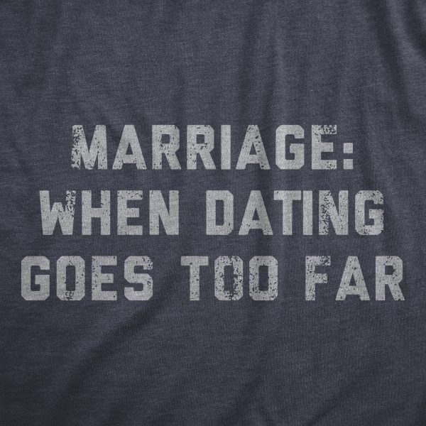 Womens Marriage When Dating Goes Too Far T Shirt Funny Married Couple Joke Tee For Ladies