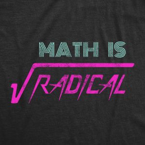 Womens Math Is Radical T Shirt Funny Saying Mathematics Humor Graphic Teacher Tee Guys