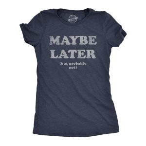 Womens Maybe Later But Probably Not T Shirt Funny Procrastination Joke Tee For Ladies Womens Maybe Later But Probably Not T Shirt Funny Procrastination Joke Tee For Ladies