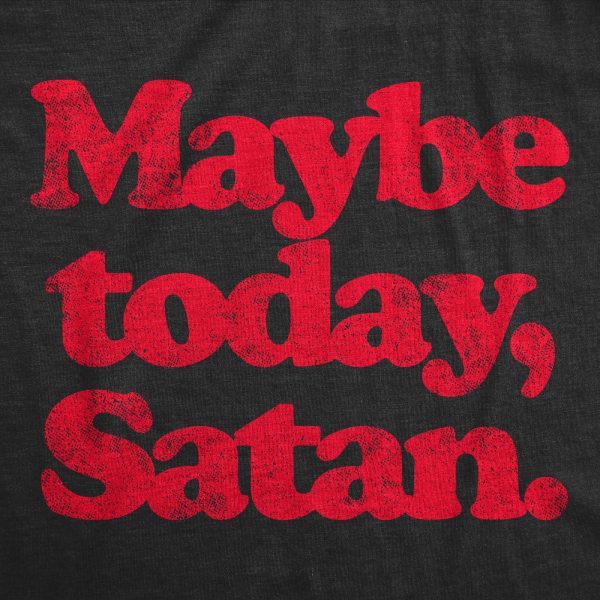 Womens Maybe Today Satan T Shirt Funny Sarcastic Devil Joke Graphic Novelty Tee Halloween