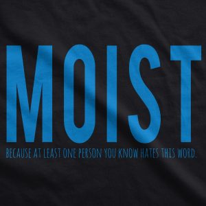 Womens Moist Because Someone Hates This Word Funny T shirt for Ladies 1 Womens Moist Because Someone Hates This Word Funny T shirt for Ladies 2