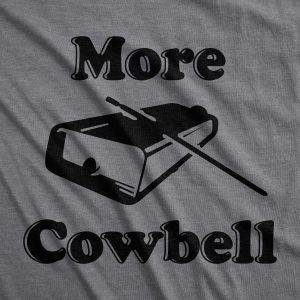 Womens More Cowbell T shirt Funny Novelty Shirts Humor Gifts Cool Graphic 4