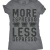 Womens More Espresso Less Depresso Tshirt Funny Coffee Morning Tee For Ladies