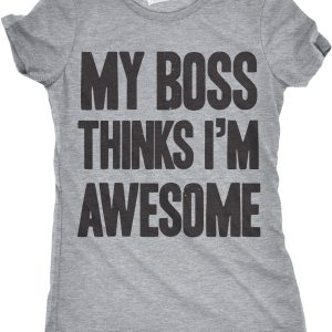 Womens My Boss Thinks Im Awesome Tshirt Funny Employee Manager Job Tee 3