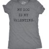 Womens My Dog Is My Valentine Tshirt Funny Sarcastic Pet Animal Lover Tee For Ladies