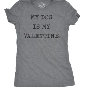 Womens My Dog Is My Valentine Tshirt Funny Sarcastic Pet Animal Lover Tee For Ladies