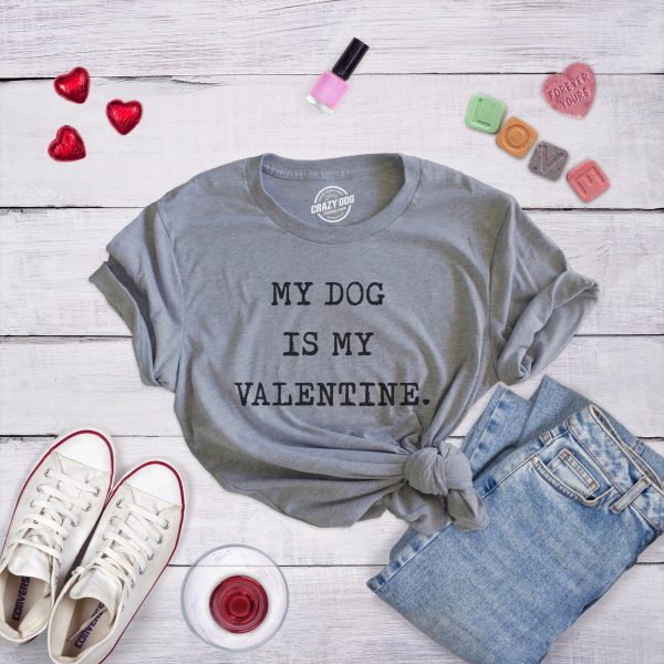 Womens My Dog Is My Valentine Tshirt Funny Sarcastic Pet Animal Lover Tee For Ladies