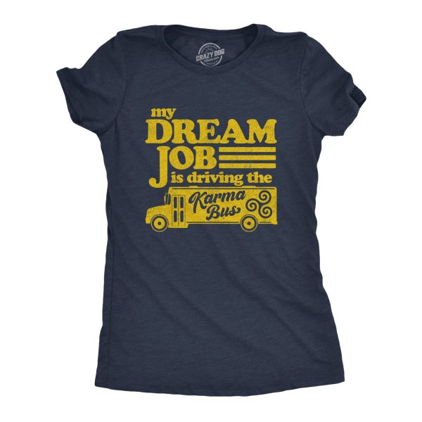 Womens My Dream Job Is Driving The Karma Bus Tshirt Funny Payback Graphic Novelty Tee