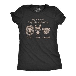 Womens My Ex Has 3 Spirit Animals Lion Ass Cheetah Tshirt Funny Sarcastic Relationship Gaphic Tee