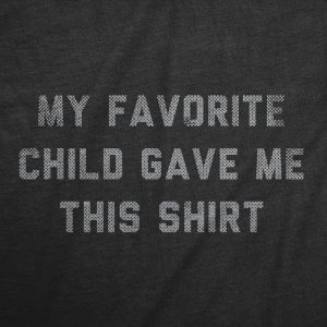 Womens My Favorite Child Gave Me This Shirt Tshirt Funny Parenting Kids Joke Gift Tee For Ladies
