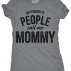 Womens My Favorite People Call Me Mommy Tshirt Funny Mothers Day Tee For Ladies