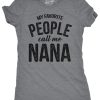 Womens My Favorite People Call Me Nana T shirt Funny Mothers Day Grandma Gift