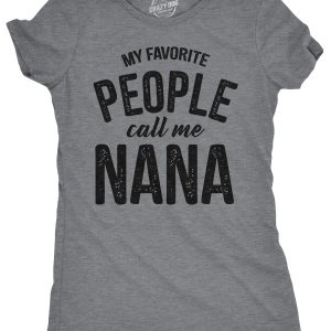 Womens My Favorite People Call Me Nana T shirt Funny Mothers Day Grandma Gift