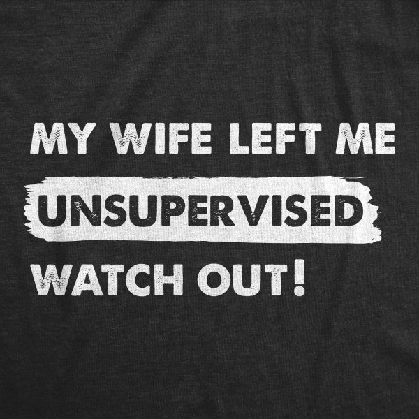 Womens My Wife Left Me Unsupervised Watch Out T Shirt Funny Married Couple Joke Tee For Ladies