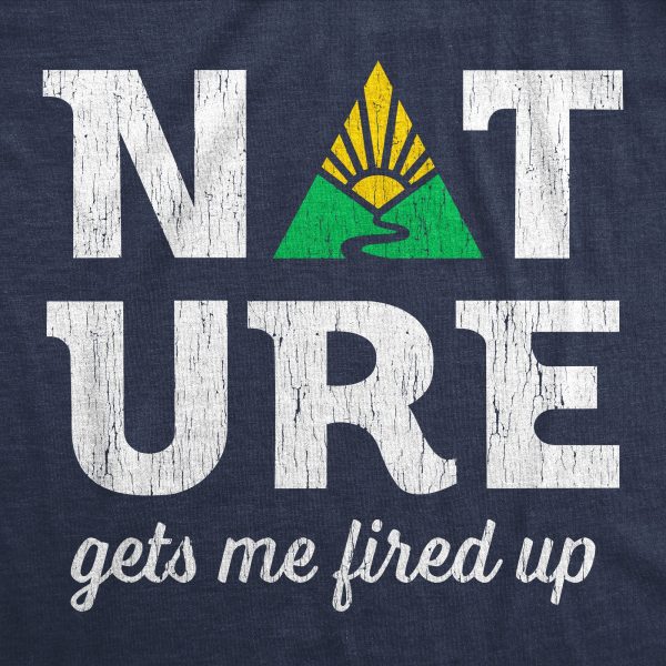 Womens Nature Gets Me Fired Up T Shirt Funny Camping Outdoors Exploring Lovers Tee For Ladies