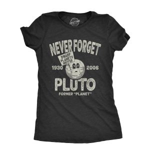 Womens Never Forget Pluto T Shirt Funny Outer Space Planets Joke Tee For Womens Never Forget Pluto T Shirt Funny Outer Space Planets Joke Tee For