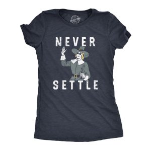 Womens Never Settle T Shirt Funny Pilgrim Partying Drinking Settlers Advice Tee For Ladies Womens Never Settle T Shirt Funny Pilgrim Partying Drinking Settlers Advice Tee For Ladies