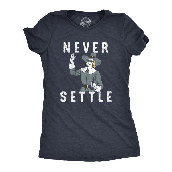 Womens Never Settle T Shirt Funny Pilgrim Partying Drinking Settlers Advice Tee For Ladies