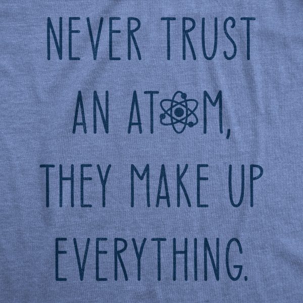 Womens Never Trust An Atom They Make Everything Up Tshirt Funny Nerdy Science Graphic Tee