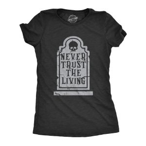 Womens Never Trust The Living T Shirt Funny Halloween Grave Tombstone Joke Tee For Ladies Womens Never Trust The Living T Shirt Funny Halloween Grave Tombstone Joke Tee For Ladies