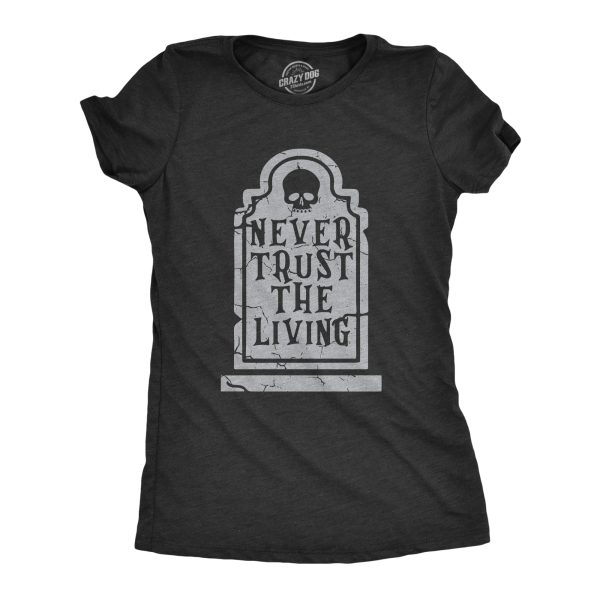 Womens Never Trust The Living T Shirt Funny Halloween Grave Tombstone Joke Tee For Ladies