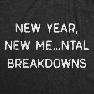 Womens New Year, New Mental Breakdowns Funny New Years Party Novelty Graphic Tee For Ladies