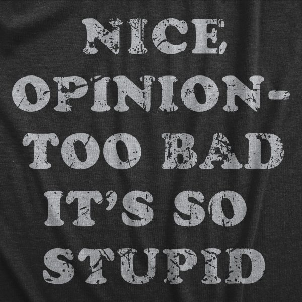 Womens Nice Opinion Too Bad Its So Stupid T Shirt Funny Dumb Idea Tee For Ladies