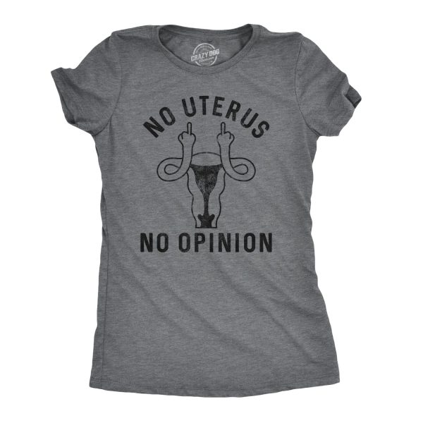 Womens No Uterus No Opinion Tshirt Funny Political Womens Rights Tee