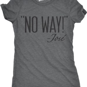 Womens No Way Said Jose Tshirt Funny Mexican Quotation Sassy Attitude Tee 2 Womens No Way Said Jose Tshirt Funny Mexican Quotation Sassy Attitude Tee 3