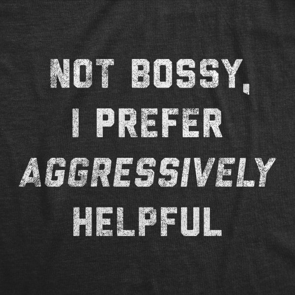 Womens Not Bossy I Prefer Aggressively Helpful Tshirt Funny Sarcastic Rude Novelty Graphic Tee