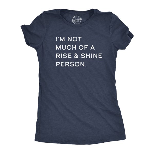 Womens Not Much Of A Rise And Shine Person Tshirt Funny Sarcastic Novelty Graphic Tee For Ladies