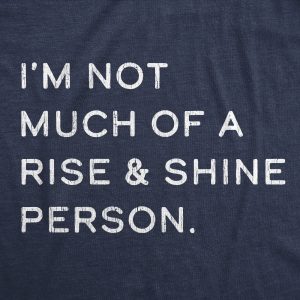 Womens Not Much Of A Rise And Shine Person Tshirt Funny Sarcastic Novelty Graphic Tee For Ladies