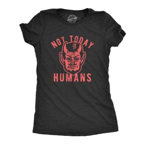 Womens Not Today Humans Tshirt Funny Halloween Satan Graphic Tee Womens Not Today Humans Tshirt Funny Halloween Satan Graphic Tee