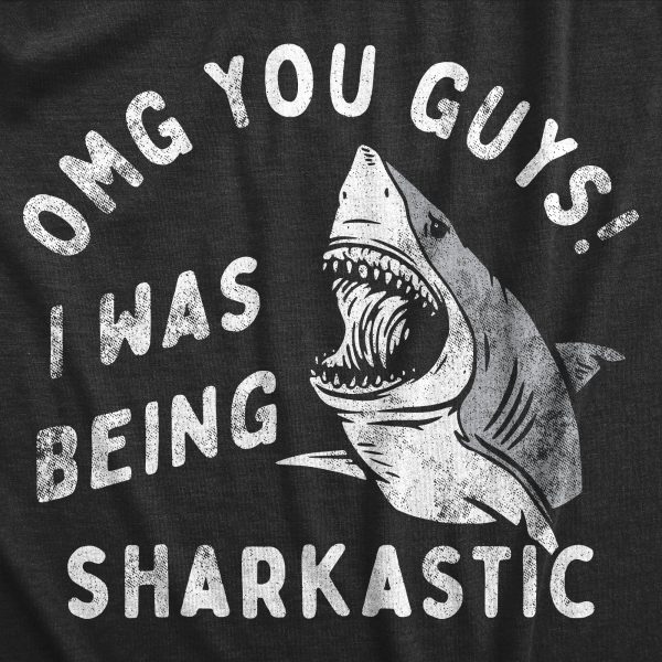 Womens OMG You Guys I Was Being Sharkastic T Shirt Funny Sarcastic Shark Lovers Joke Tee For Ladies