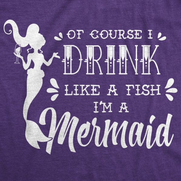 Womens Of Course I Drink Like A Fish Im A Mermaid Tshirt