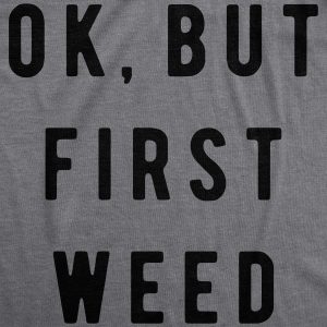 Womens Ok But First Weed Tshirt Funny Marijuana 420 Tee For Ladies