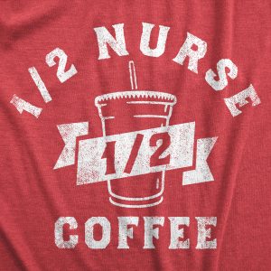 Womens One Half Nurse One Half Coffee T Shirt Funny Medical Nursing Caffeine Lovers Tee For Ladies