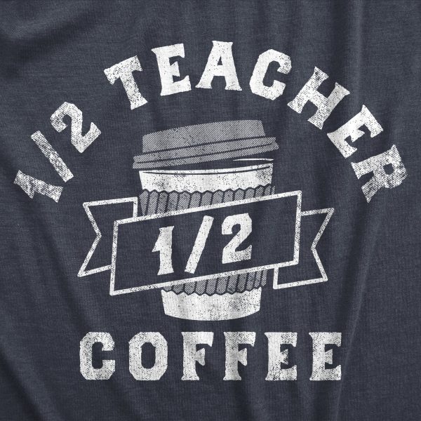 Womens One Half Teacher One Half Coffee T Shirt Funny School Classroom Teaching Caffeine Lovers Tee For Ladies