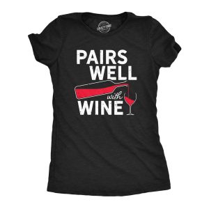 Womens Pairs Well With Wine T Shirt Funny Alcohol Drinking Lovers Tee For Ladies Womens Pairs Well With Wine T Shirt Funny Alcohol Drinking Lovers Tee For Ladies