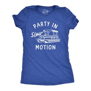 Womens Party In Slow Motion T Shirt Funny Pontoon Boat Partying Tee For Ladies Womens Party In Slow Motion T Shirt Funny Pontoon Boat Partying Tee For Ladies