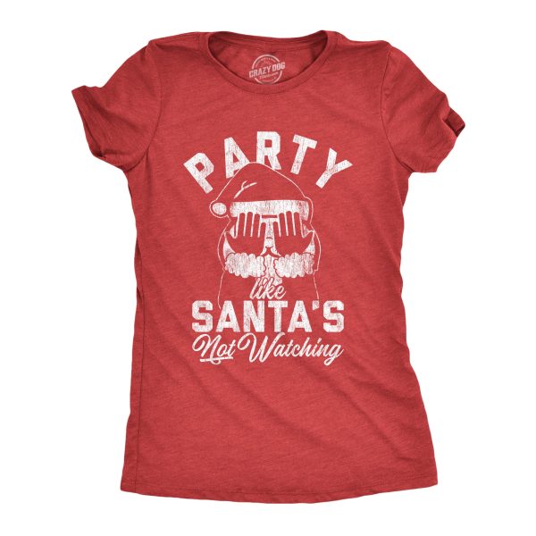 Womens Party Like Santa’s Not Watching Tshirt Funny Christmas Party Holiday Graphic Tee