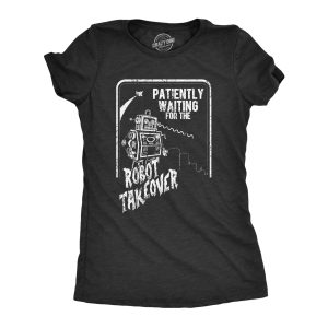 Womens Patiently Waiting For The Robot Takeover T Shirt Funny Doomsday Joke Tee For Ladies Womens Patiently Waiting For The Robot Takeover T Shirt Funny Doomsday Joke Tee For Ladies